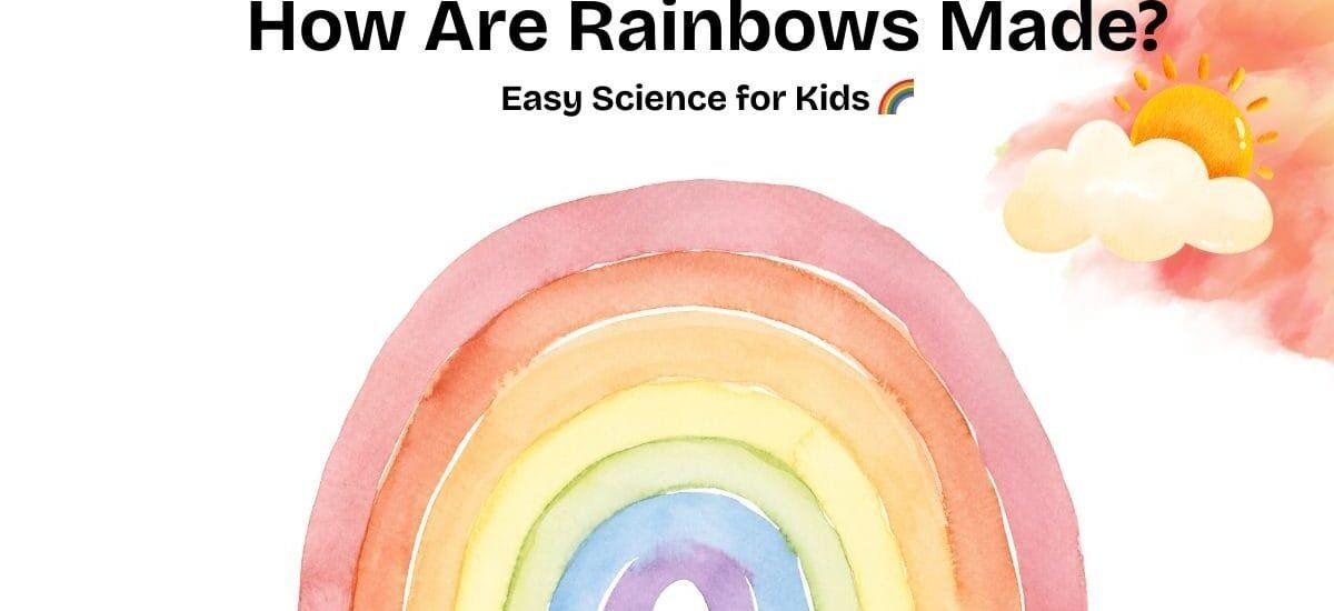 how are rainbows made for kids easy science explanation