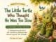 The Little Turtle Who Thought He Was Too Slow – a patience story for kids about self-confidence, perseverance, and growing at your own pace.