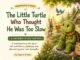 The Little Turtle Who Thought He Was Too Slow – a patience story for kids about self-confidence, perseverance, and growing at your own pace.